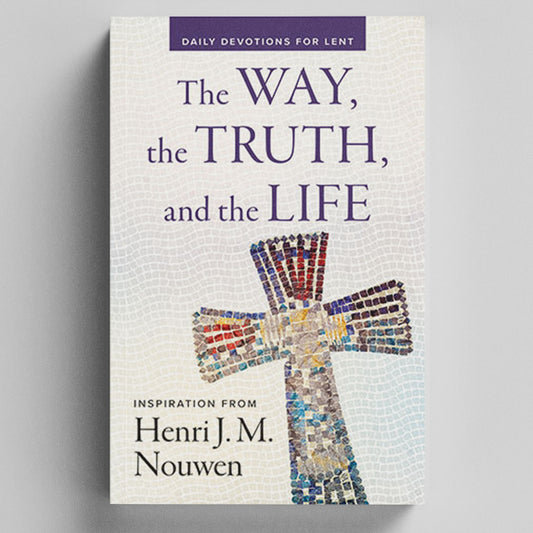 The Way, the Truth, and the Life: Daily Devotions for Lent